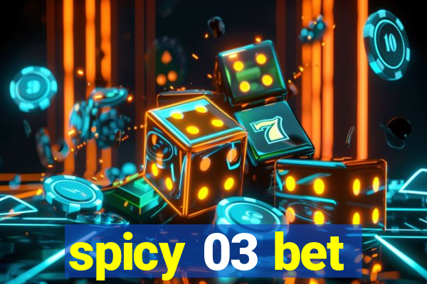 spicy 03 bet